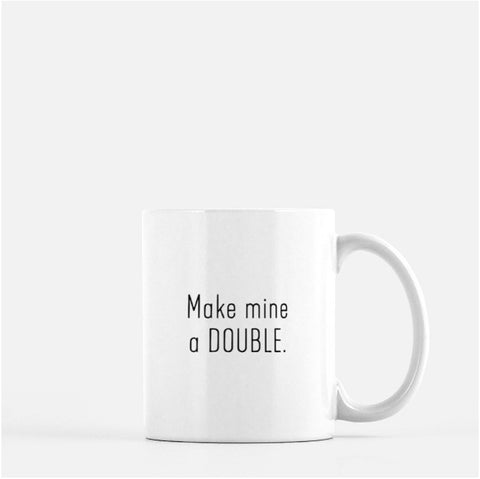 Make Mine A Double - Coffee Mug