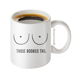 Boobs Mug - Those Boobies Tho - Coffee Mug