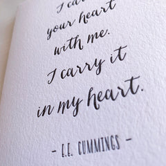 I carry your heart with me.  EE Cummings Poem Letterpress Love Card