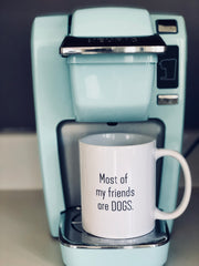 Most Of My Friends Are Dogs Coffee Mug