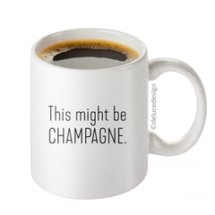 This Might Be Champagne Coffee Mug